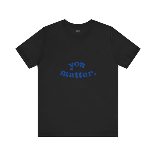 You Matter T-shirt